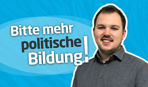 Fabian Grüneis "Bitte mehr politische Bildung!"