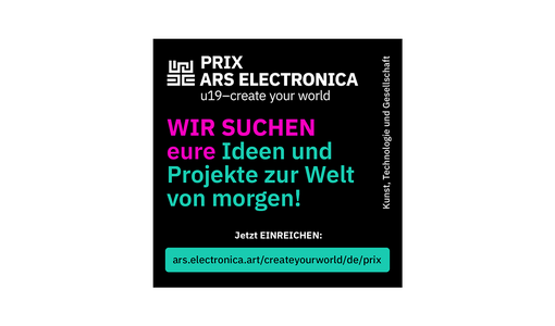 ©Ars Electronica Ein schwarzes Plakat zeigt den Text „Prix Ars Electronica u19 create your world“ sowie eine farbige Aufforderung zur Einreichung von Ideen und Projekten mit Webadresse.