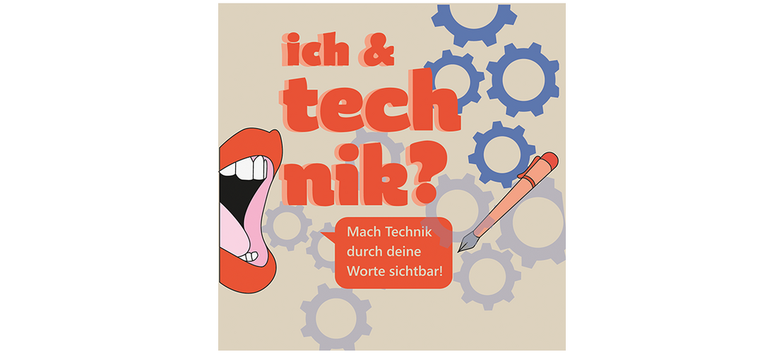 Verspielte Plakatgrafik mit weit geöffnetem Mund, schreibender Füllfeder und ineinandergreifenden Zahnrädern. Groß steht darauf: „ich & technik?“ und „Mach Technik durch deine Worte sichtbar!“