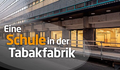 Das Magazin 2 in der Tabakfabrik im Hintergrund mit folgendem Text: Eine Schule in der Tabakfabrik